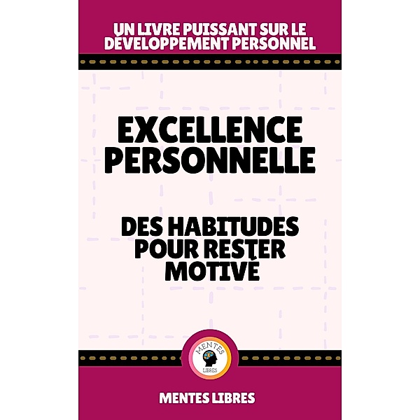Excellence Personnelle - Des Habitudes Pour Rester Motivé, Mentes Libres