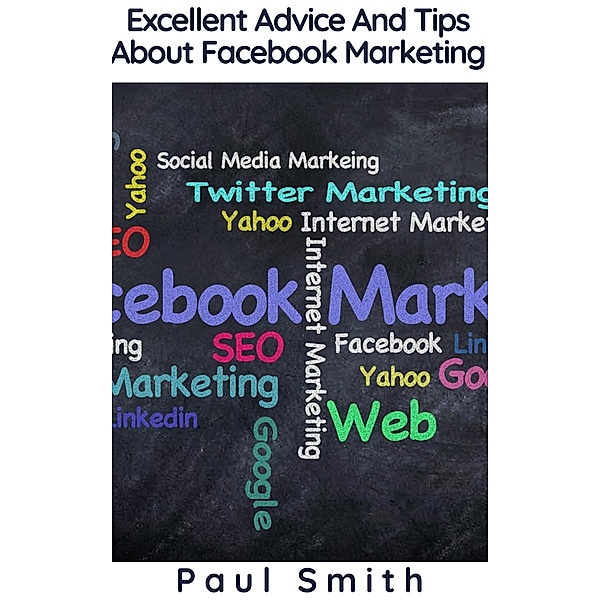 Excellent Advice And Tips About Facebook Marketing, Paul Smith