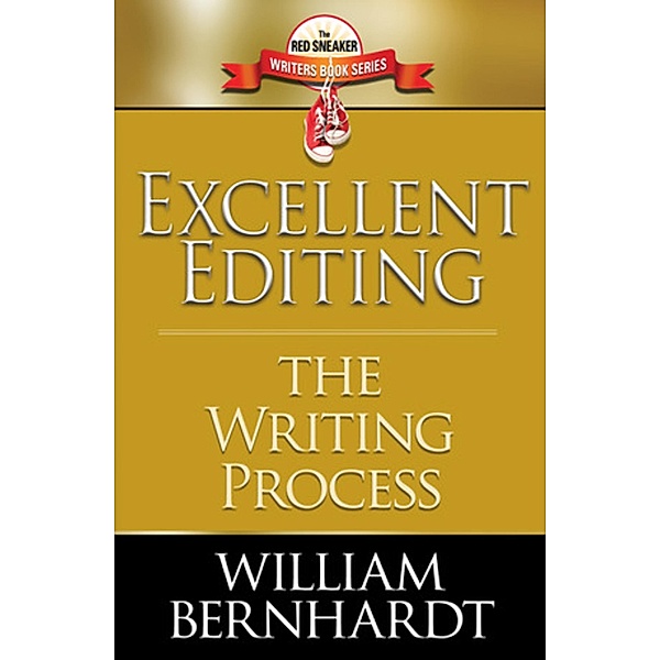 Excellent Editing: The Writing Process (Red Sneaker Writers Books, #7) / Red Sneaker Writers Books, William Bernhardt