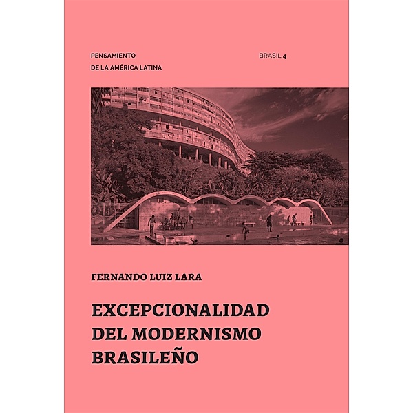 Excepcionalidad del Modernismo Brasileño / Pensamiento de la América Latina Bd.4, Luiz Fernando Lara
