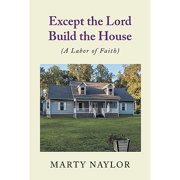 Except the Lord Build the House, Marty Naylor