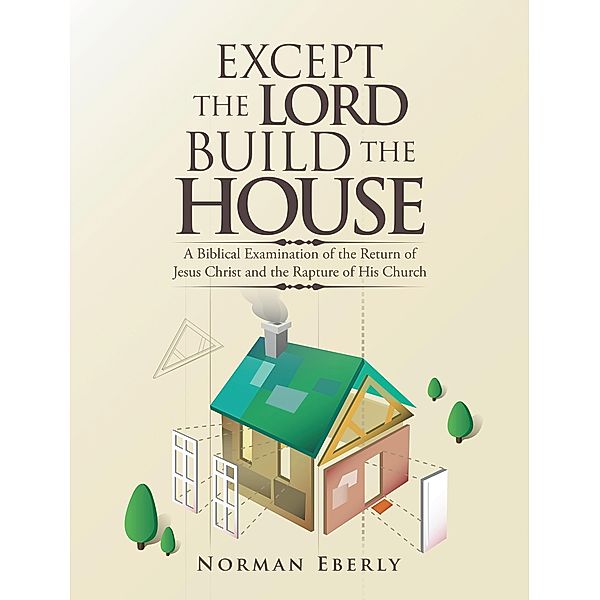 Except the Lord Build the House, Norman Eberly