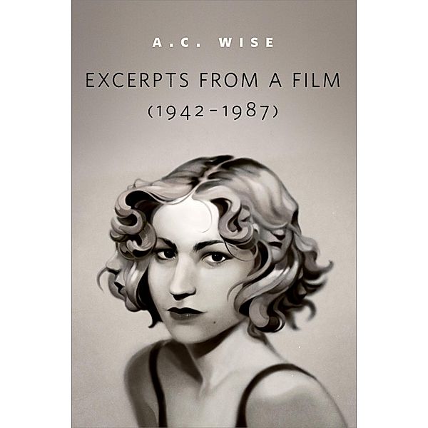 Excerpts from a Film (1942-1987) / Tor Books, A. C. Wise