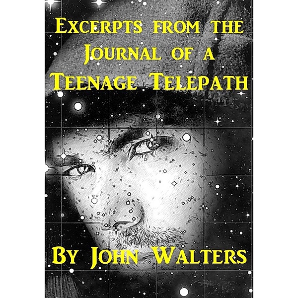 Excerpts from the Journal of a Teenage Telepath, John Walters