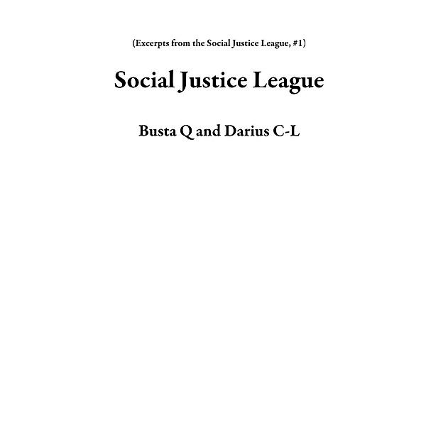 Excerpts from the Social Justice League: Social Justice League (Excerpts from the Social Justice League, #1), Busta Q, Darius C-L