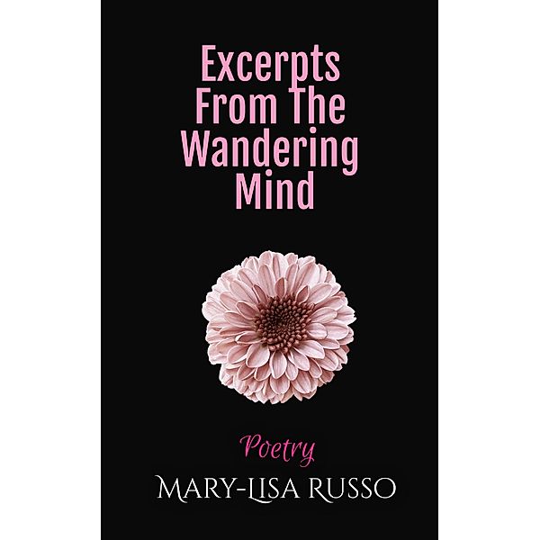 Excerpts From The Wandering Mind (Poetry), Mary-Lisa Russo