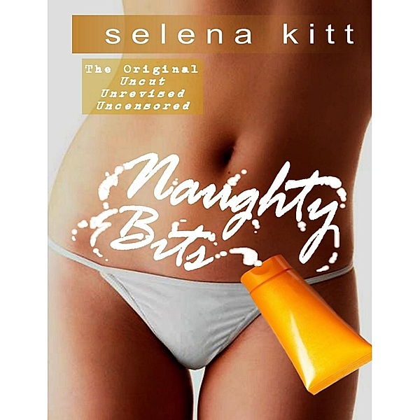 Excessica Publishing: Naughty Bits (Original), Selena Kitt