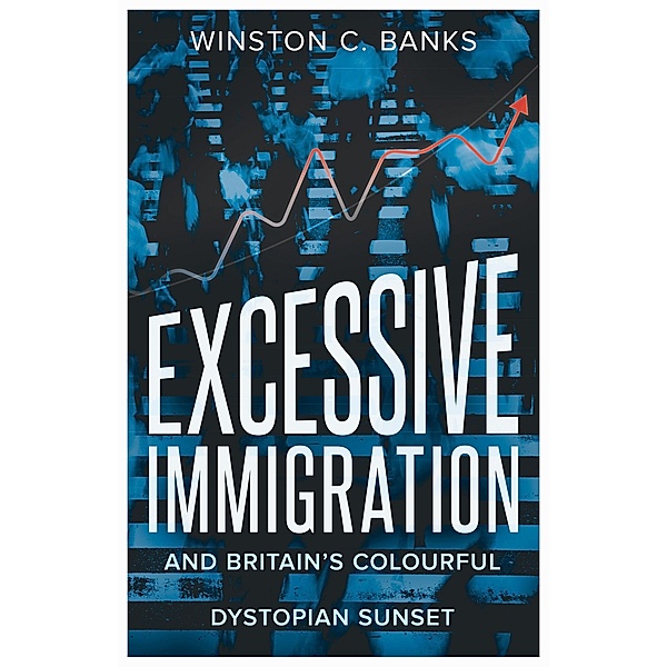 Excessive Immigration / Arktos Media Ltd., Winston C. Banks