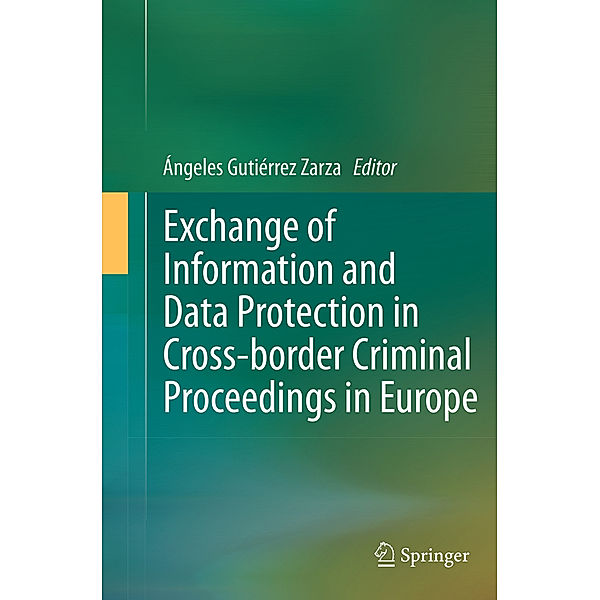 Exchange of Information and Data Protection in Cross-border Criminal Proceedings in Europe