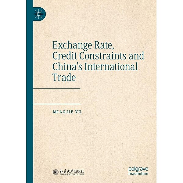 Exchange Rate, Credit Constraints and China's International Trade / Progress in Mathematics, Miaojie Yu