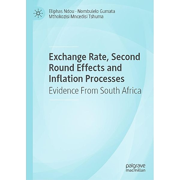 Exchange Rate, Second Round Effects and Inflation Processes / Progress in Mathematics, Eliphas Ndou, Nombulelo Gumata, Mthokozisi Mncedisi Tshuma