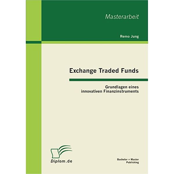 Exchange Traded Funds: Grundlagen eines innovativen Finanzinstruments, Remo Jung