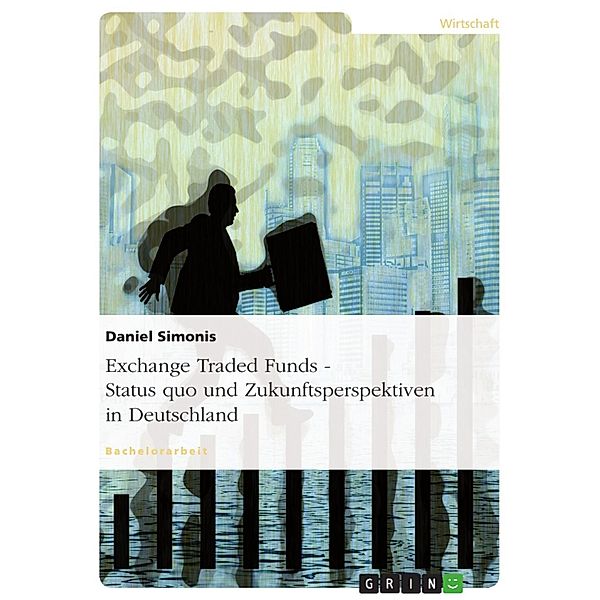 Exchange Traded Funds - Status quo und Zukunftsperspektiven in Deutschland, Daniel Simonis