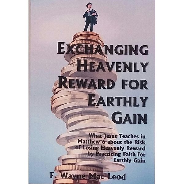 Exchanging Heavenly Reward for Earthly Gain, F. Wayne Mac Leod