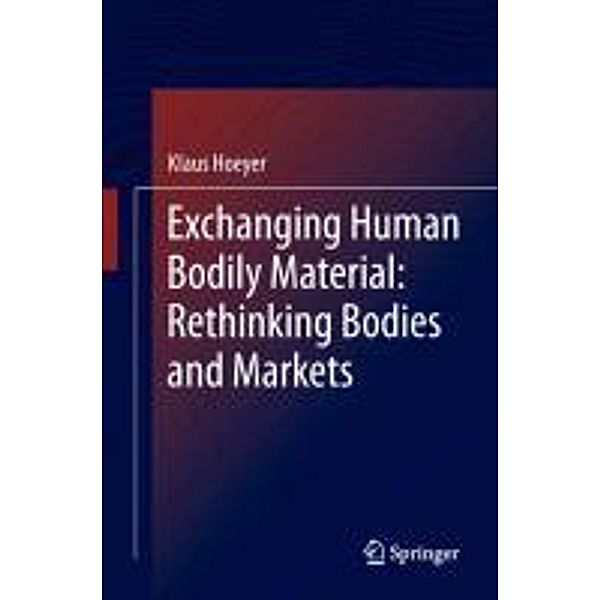 Exchanging Human Bodily Material: Rethinking Bodies and Markets, Klaus Hoeyer