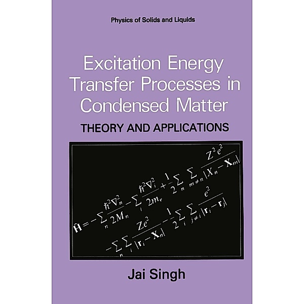 Excitation Energy Transfer Processes in Condensed Matter / Physics of Solids and Liquids, Jai Singh