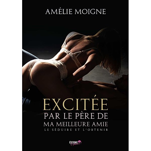 Excitée par le père de ma meilleure amie, Amélie Moigne