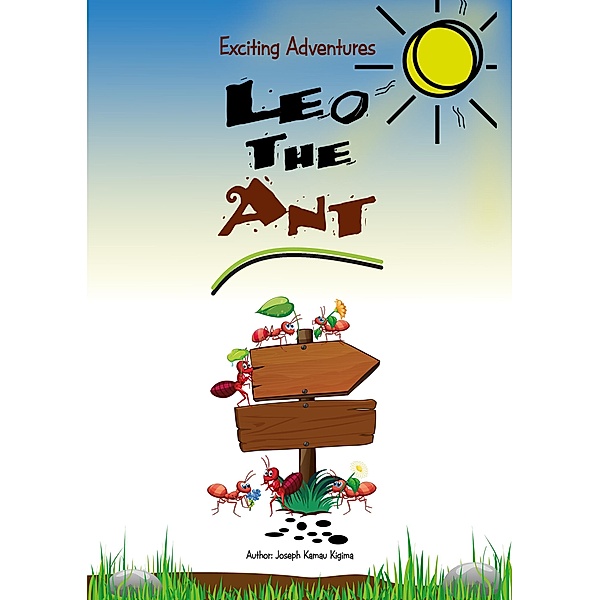 Exciting Adventures of Leo the ant / Exciting Adventures of Leo the Ant Bd.1, Joseph Kamau Kigima