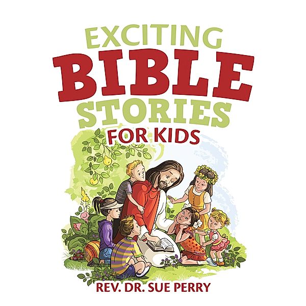 Exciting Bible Stories for Kids, Rev. Sue Perry