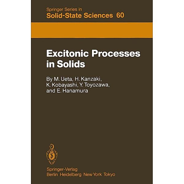 Excitonic Processes in Solids / Springer Series in Solid-State Sciences Bd.60, Masayasu Ueta, Hiroshi Kanzaki, Koichi Kobayashi, Yutaka Toyozawa, Eiichi Hanamura
