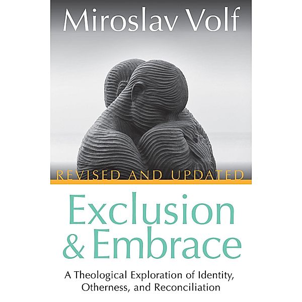 Exclusion and Embrace, Revised and Updated, Miroslav Volf