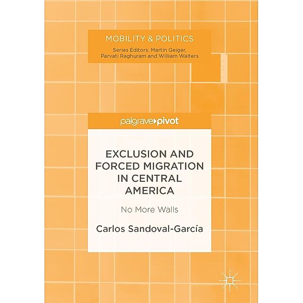 Exclusion and Forced Migration in Central America / Mobility & Politics, Carlos Sandoval-García