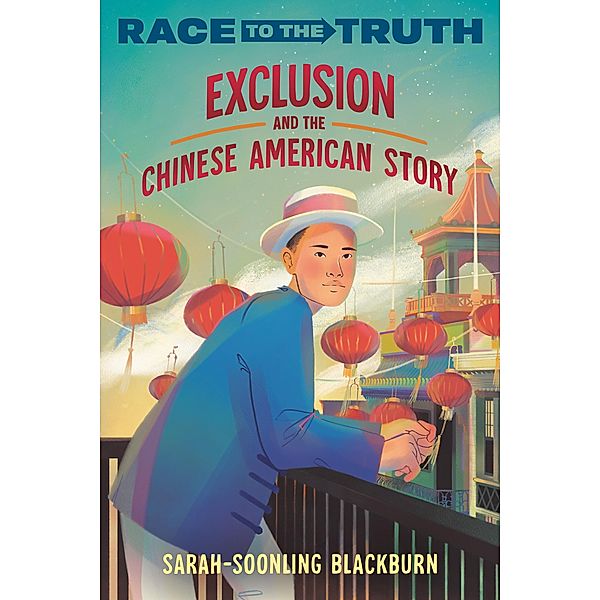 Exclusion and the Chinese American Story / Race to the Truth, Sarah-Soonling Blackburn