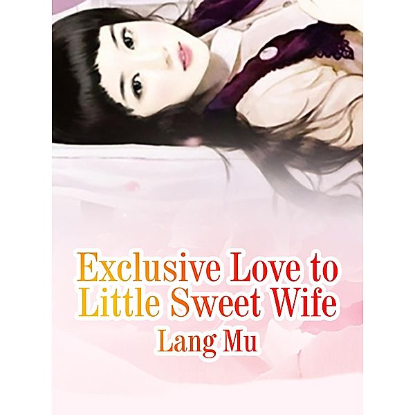 Exclusive Love to Little Sweet Wife, Lang Mu