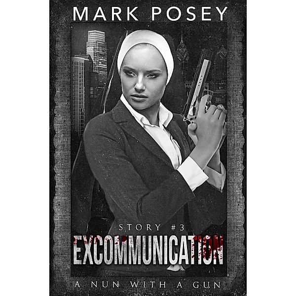 Excommunication (A Nun With A Gun, #3) / A Nun With A Gun, Mark Posey