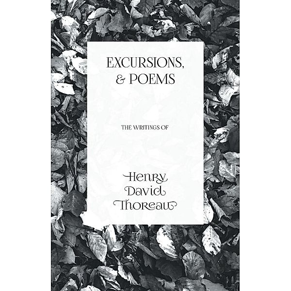 Excursions, and Poems, Henry David Thoreau