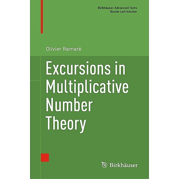 Excursions in Multiplicative Number Theory / Birkhäuser Advanced Texts Basler Lehrbücher, Olivier Ramaré