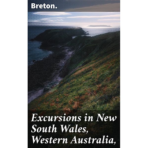 Excursions in New South Wales, Western Australia,, Breton.