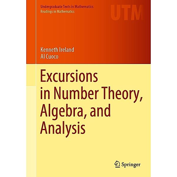 Excursions in Number Theory, Algebra, and Analysis / Undergraduate Texts in Mathematics, Kenneth Ireland, Al Cuoco