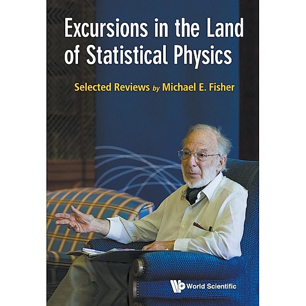 Excursions in the Land of Statistical Physics, Michael E Fisher