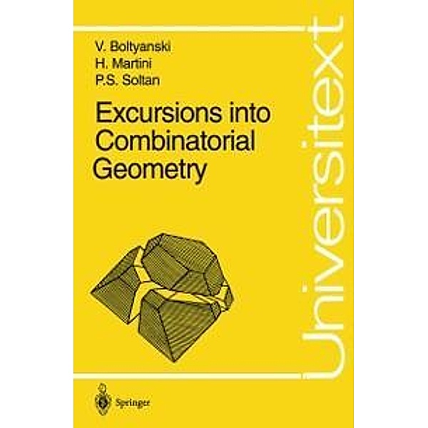 Excursions into Combinatorial Geometry / Universitext, Vladimir Boltyanski, Horst Martini, P. S. Soltan
