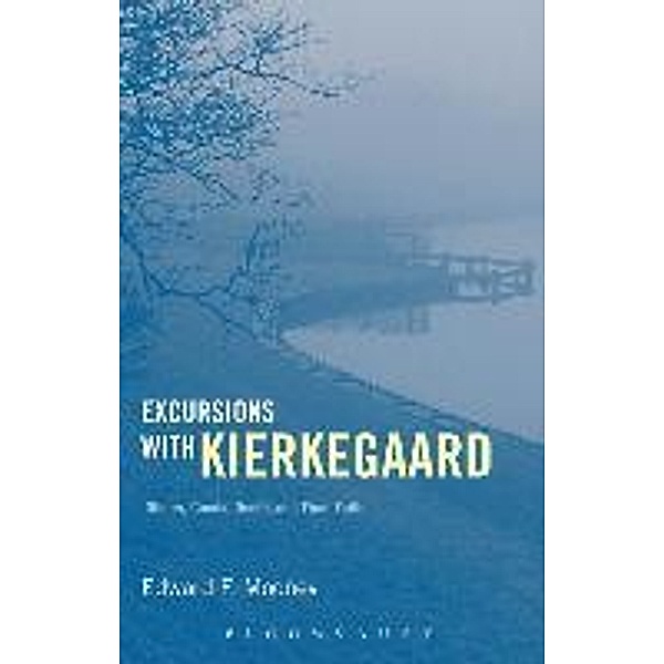 Excursions with Kierkegaard: Others, Goods, Death, and Final Faith, Edward F. , Professor Mooney