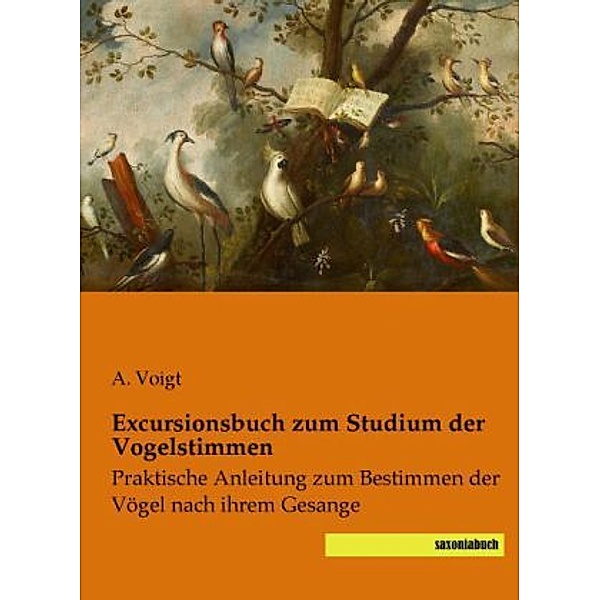 Excursionsbuch zum Studium der Vogelstimmen, A. Voigt