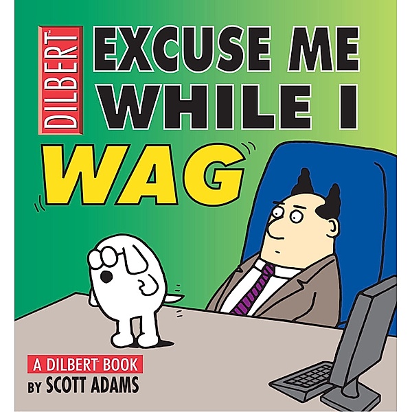 Excuse Me While I Wag / Andrews McMeel Publishing, LLC, Scott Adams