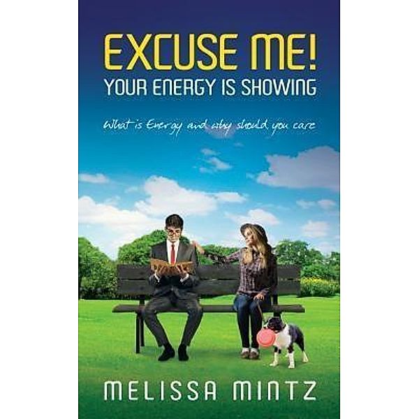 Excuse Me! Your Energy is Showing / LightVision Wellness LLC, Melissa Mintz