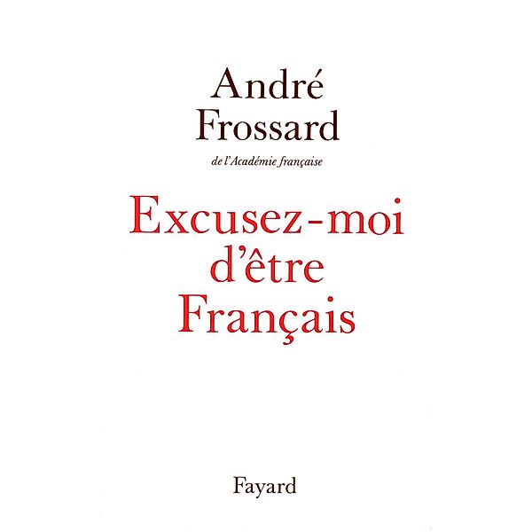 Excusez-moi d'être Français / Documents, André Frossard