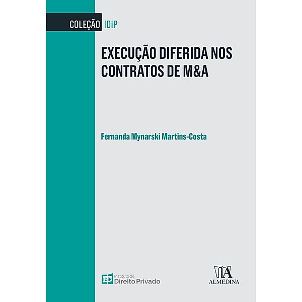 Execução Diferida nos Contratos de M&A / IDiP, Fernanda Mynarski Martins-Costa