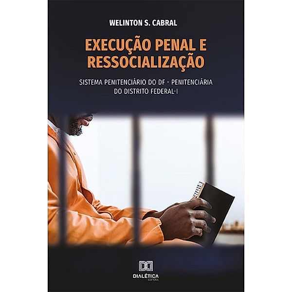 Execução penal e ressocialização, Welinton S. Cabral