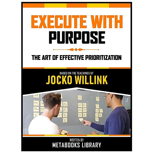 Execute With Purpose - Based On The Teachings Of Jocko Willink, Metabooks Library