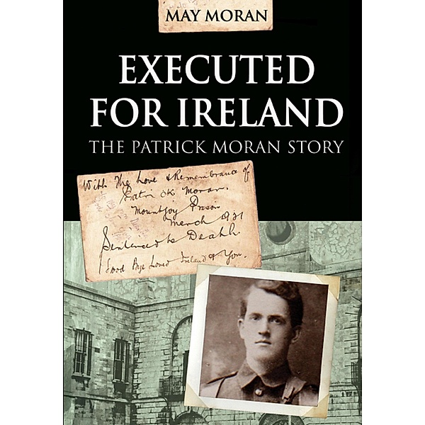 Executed for Ireland:The Patrick Moran Story, May Moran