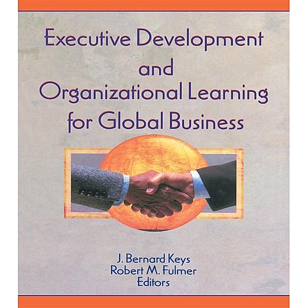 Executive Development and Organizational Learning for Global Business, Erdener Kaynak, Robert M Fulmer, J Bernard Keys