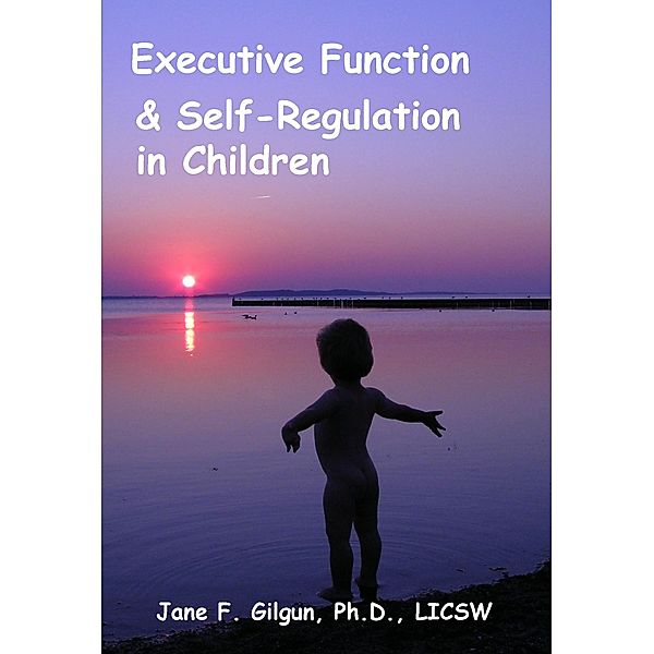 Executive Function and Self-Regulation in Children, Jane Gilgun