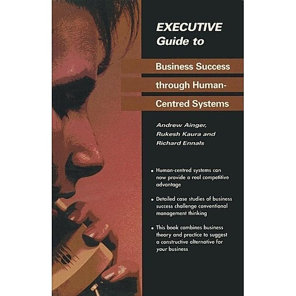 Executive Guide to Business Success through Human-Centred Systems, Andrew Ainger, Rukesh Kaura, Richard Ennals