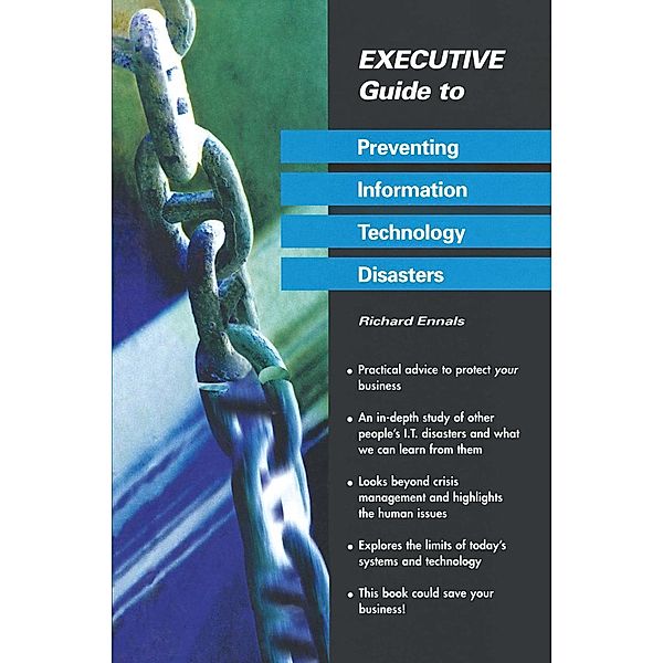 Executive Guide to Preventing Information Technology Disasters, Richard Ennals