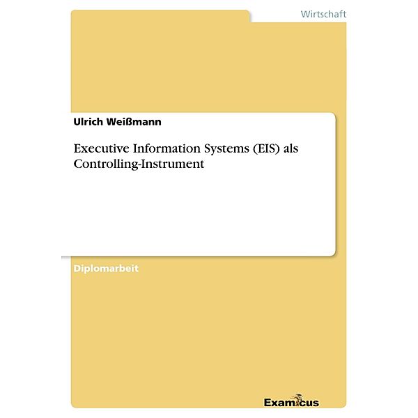 Executive Information Systems (EIS) als Controlling-Instrument, Ulrich Weißmann