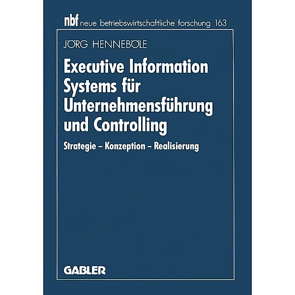 Executive Information Systems für Unternehmensführung und Controlling / neue betriebswirtschaftliche forschung (nbf) Bd.163, Jörg Henneböle